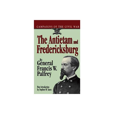 The Antietam and Fredericksburg - (Campaigns of the Civil War S) by Francis W Palfrey (Paperback)