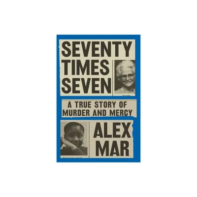 Seventy Times Seven - by Alex Mar (Hardcover)