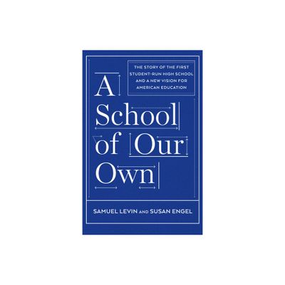 A School of Our Own - by Samuel Levin & Susan Engel (Hardcover)