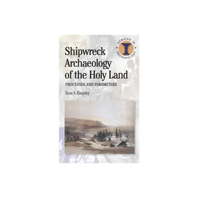 Shipwreck Archaeology of the Holy Land - (Debates in Archaeology) by Sean A Kingsley (Paperback)