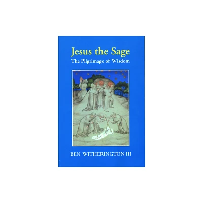 Jesus the Sage Paper Edition - by Ben Witherington (Paperback)