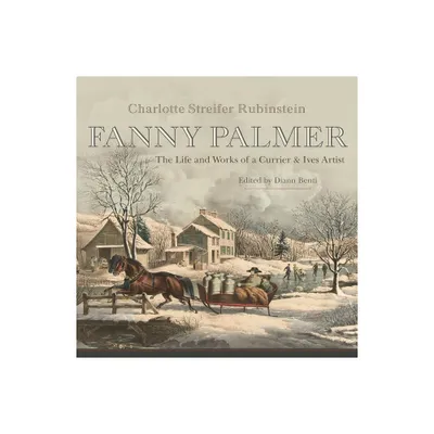 Fanny Palmer - (New York State) Annotated by Rubinstein Charlotte Streifer (Hardcover)