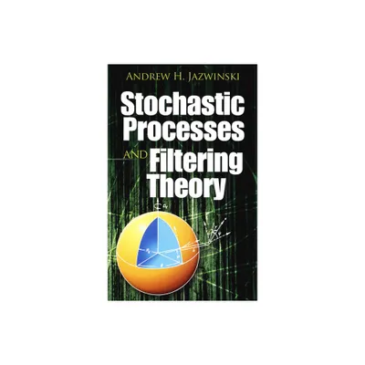 Stochastic Processes and Filtering Theory - (Dover Books on Electrical Engineering) by Andrew H Jazwinski (Paperback)