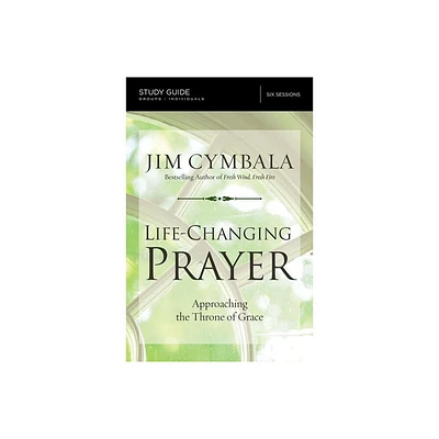 Life-Changing Prayer Bible Study Guide - by Jim Cymbala (Paperback)