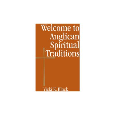 Welcome to Anglican Spiritual Traditions - by Vicki K Black (Paperback)