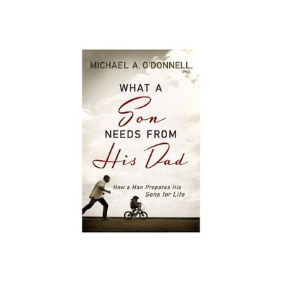 What a Son Needs from His Dad - (Paperback)