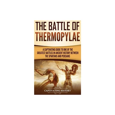 The Battle of Thermopylae - by Captivating History (Hardcover)