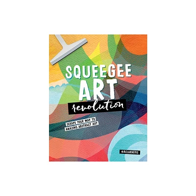 Squeegee Art Revolution - by Clara Cristina de Souza Rego (Paperback)