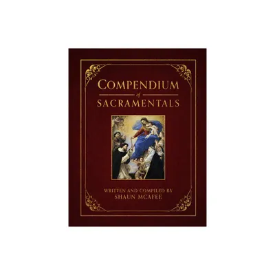 Compendium of Sacramentals - by Shaun McAfee (Hardcover)