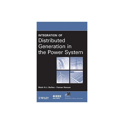 Integration of Distributed Generation - (IEEE Press Power and Energy Systems) by Math H J Bollen & Fainan Hassan (Hardcover)