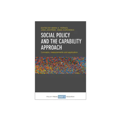 Social Policy and the Capability Approach - by Mara A Yerkes & Jana Javornik & Anna Kurowska (Hardcover)