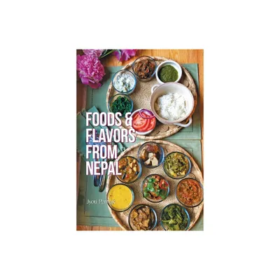 Foods & Flavors from Nepal - by Jyoti Pathak (Paperback)