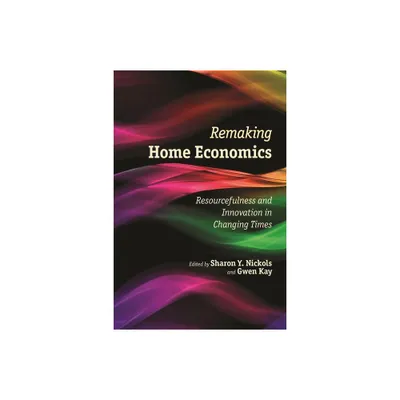 Remaking Home Economics - by Sharon Y Nickols & Gwen Kay (Paperback)