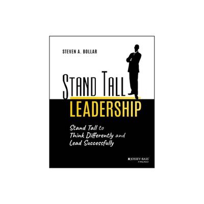 Stand Tall Leadership - by Steven A Bollar (Paperback)