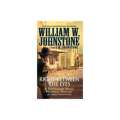 Right Between the Eyes - (Rattlesnake Wells, Wyoming) by William W Johnstone & J a Johnstone (Paperback)