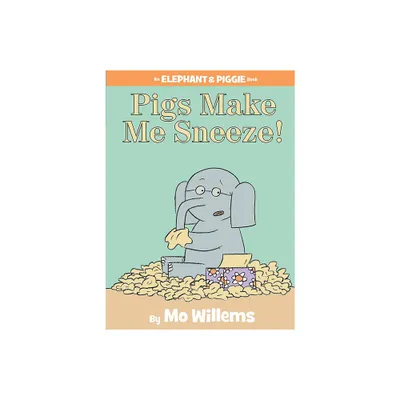 Pigs Make Me Sneeze!-An Elephant and Piggie Book - by Mo Willems (Hardcover)