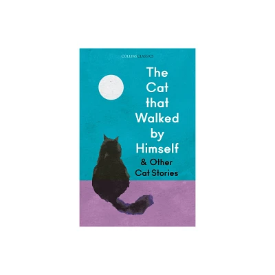 The Cat That Walked by Himself and Other Cat Stories - (Collins Classics) by Various (Paperback)