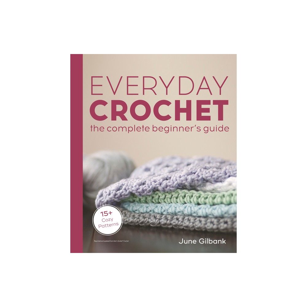 The Complete Beginner's Guide to Crochet [Book]