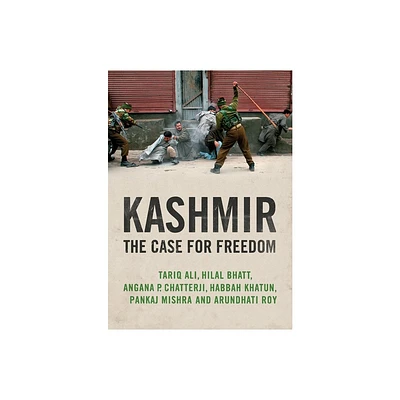 Kashmir - by Arundhati Roy & Pankaj Mishra & Hilal Bhatt & Angana P Chatterji & Tariq Ali (Paperback)