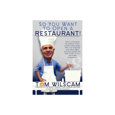 So You Want to Open a Restaurant! - by Tom Wilscam (Paperback)