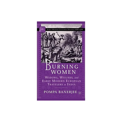 Burning Women - (Early Modern Cultural Studies 1500-1700) by P Banerjee (Hardcover)