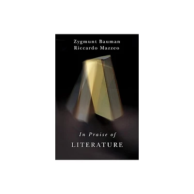 In Praise of Literature - by Zygmunt Bauman & Riccardo Mazzeo (Hardcover)