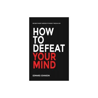 How to defeat your mind - by Edward Johnson (Paperback)