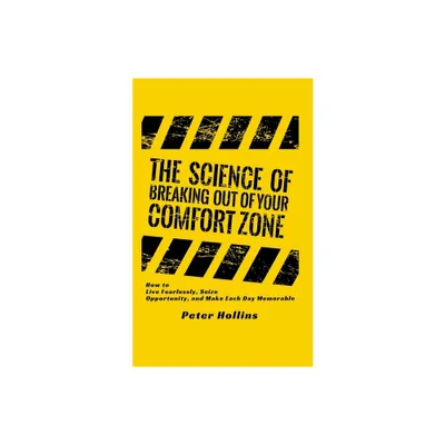 The Science of Breaking Out of Your Comfort Zone - by Peter Hollins (Paperback)