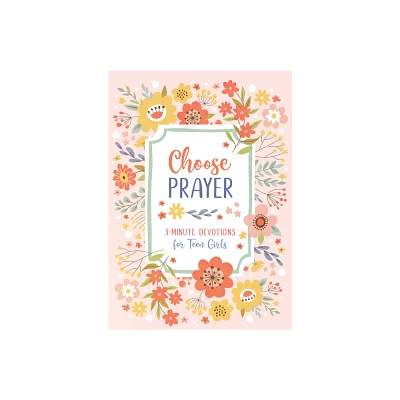 Choose Prayer: 3-Minute Devotions for Teen Girls - by Hilary Bernstein (Paperback)