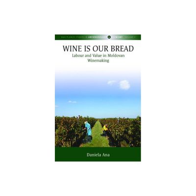 Wine Is Our Bread - (Max Planck Studies in Anthropology and Economy) by Daniela Ana (Hardcover)