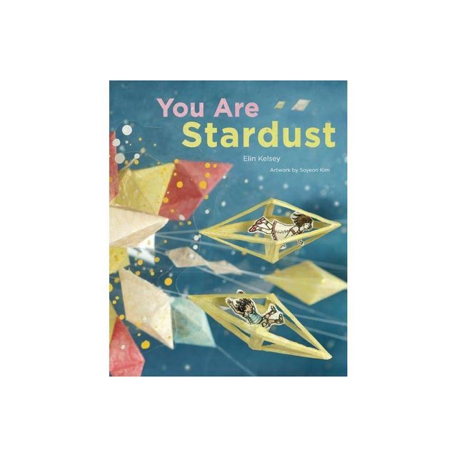 You Are Stardust - by Elin Kelsey (Hardcover)