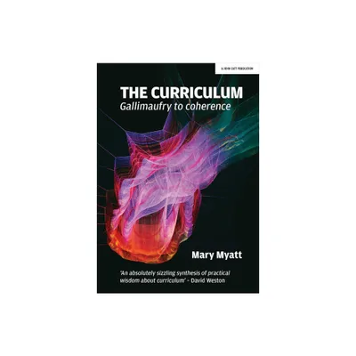 The Curriculum: Gallimaufry to Coherence - by Mary Myatt (Paperback)