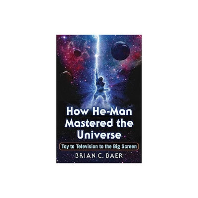 How He-Man Mastered the Universe - by Brian C Baer (Paperback)