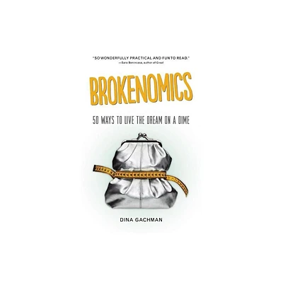 Brokenomics - by Dina Gachman (Paperback)