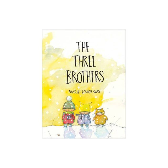 The Three Brothers - by Marie-Louise Gay (Hardcover)