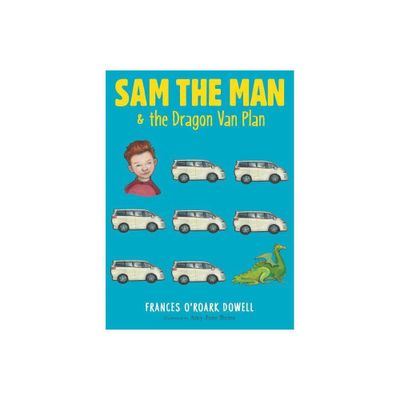 Sam the Man & the Dragon Van Plan - by Frances ORoark Dowell (Paperback)