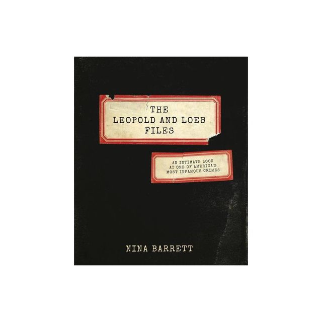 The Leopold and Loeb Files - by Nina Barrett (Hardcover)