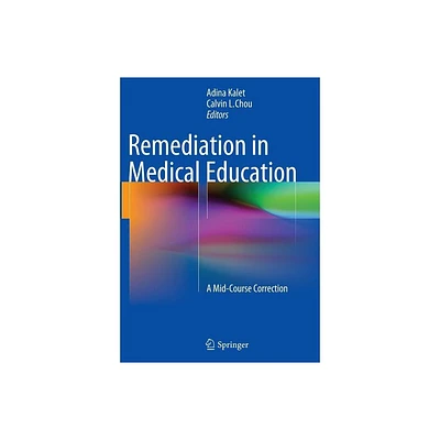 Remediation in Medical Education - by Adina Kalet & Calvin L Chou (Paperback)