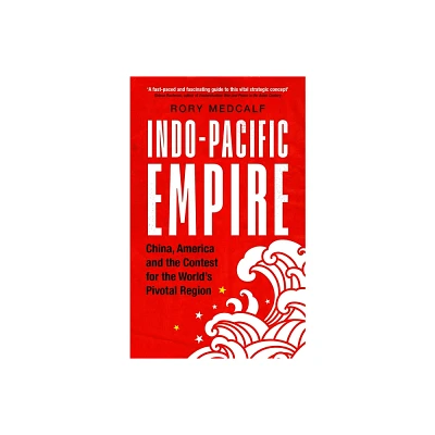 Indo-Pacific Empire - (Manchester University Press) by Rory Medcalf (Paperback)