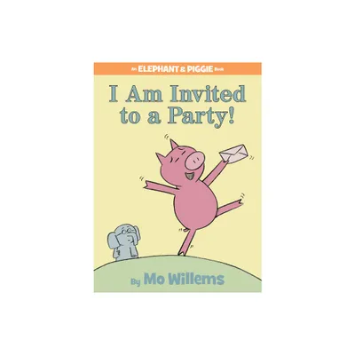 I Am Invited to a Party!-An Elephant and Piggie Book - by Mo Willems (Hardcover)