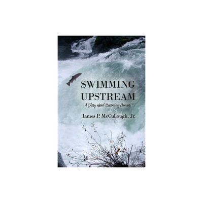 Swimming Upstream - by James P McCullough (Paperback)