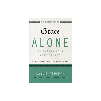 Grace Alone---Salvation as a Gift of God - (Five Solas) by Carl R Trueman (Paperback)