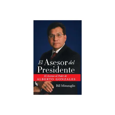 El Asesor del Presidente - by Bill Minutaglio (Paperback)