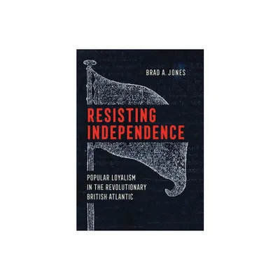Resisting Independence - by Brad A Jones (Hardcover)