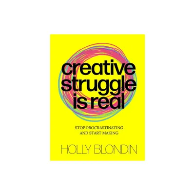 Creative Struggle Is Real - by Holly Blondin (Paperback)