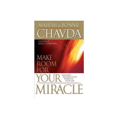 Make Room for Your Miracle - by Mahesh Chavda & Bonnie Chavda (Paperback)