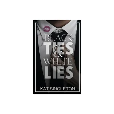 Black Ties and White Lies - by Kat Singleton (Paperback)