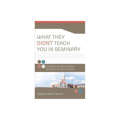 What They Didnt Teach You in Seminary - by James Emery White (Paperback)