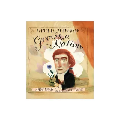 Thomas Jefferson Grows a Nation - by Peggy Thomas (Hardcover)