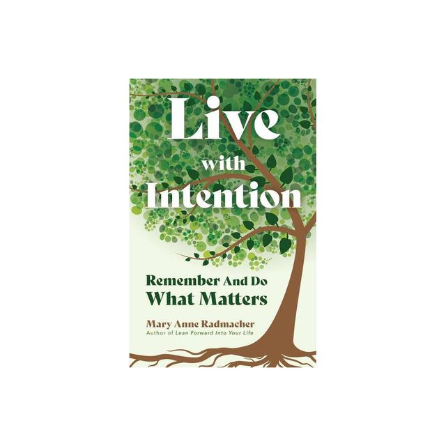 Live with Intention - by Mary Anne Radmacher (Paperback)